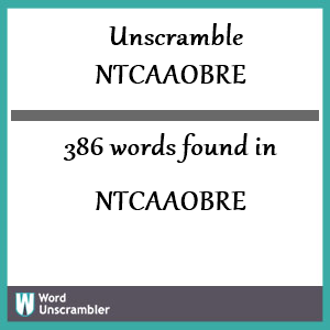 386 words unscrambled from ntcaaobre