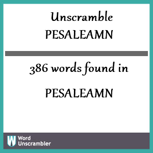 386 words unscrambled from pesaleamn