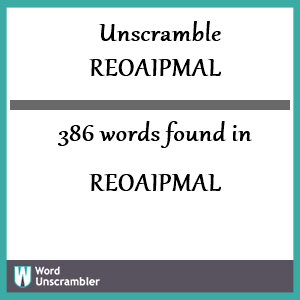 386 words unscrambled from reoaipmal