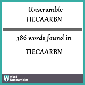 386 words unscrambled from tiecaarbn