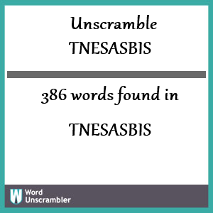 386 words unscrambled from tnesasbis