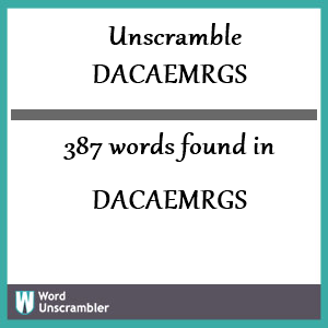 387 words unscrambled from dacaemrgs