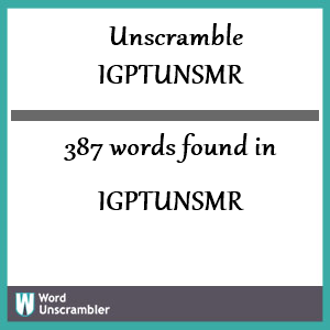 387 words unscrambled from igptunsmr