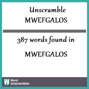 387 words unscrambled from mwefgalos