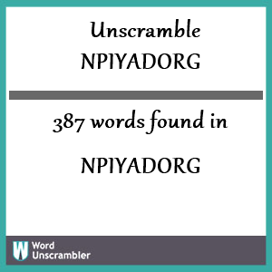 387 words unscrambled from npiyadorg