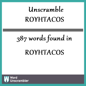 387 words unscrambled from royhtacos