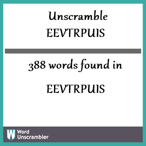 388 words unscrambled from eevtrpuis