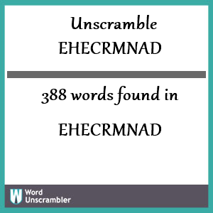 388 words unscrambled from ehecrmnad