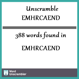388 words unscrambled from emhrcaend