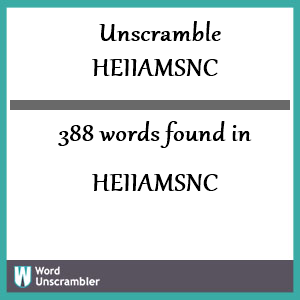 388 words unscrambled from heiiamsnc