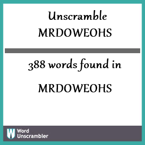 388 words unscrambled from mrdoweohs