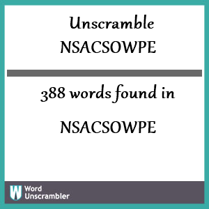 388 words unscrambled from nsacsowpe