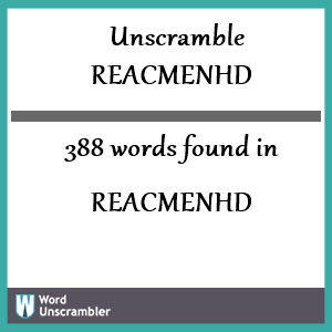 388 words unscrambled from reacmenhd