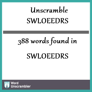 388 words unscrambled from swloeedrs