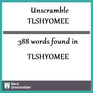 388 words unscrambled from tlshyomee