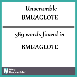 389 words unscrambled from bmuaglote