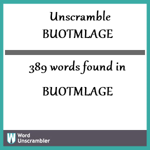 389 words unscrambled from buotmlage