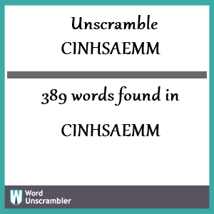389 words unscrambled from cinhsaemm