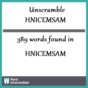 389 words unscrambled from hnicemsam