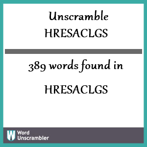 389 words unscrambled from hresaclgs