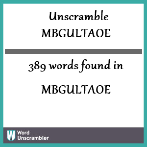 389 words unscrambled from mbgultaoe