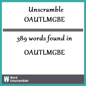 389 words unscrambled from oautlmgbe