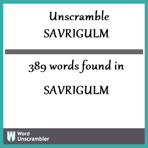 389 words unscrambled from savrigulm