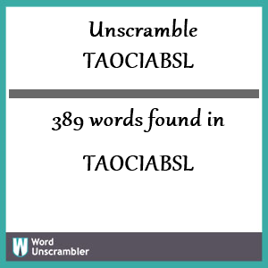 389 words unscrambled from taociabsl