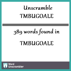 389 words unscrambled from tmbugoale