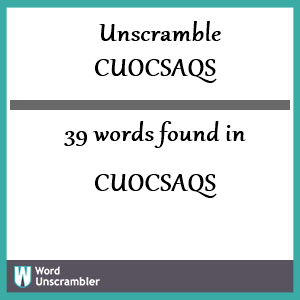 39 words unscrambled from cuocsaqs