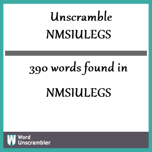 390 words unscrambled from nmsiulegs