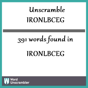 391 words unscrambled from ironlbceg