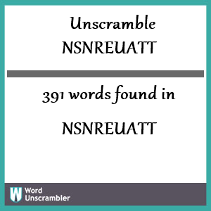 391 words unscrambled from nsnreuatt