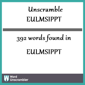 392 words unscrambled from eulmsippt