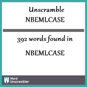 392 words unscrambled from nbemlcase
