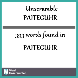 393 words unscrambled from paiteguhr