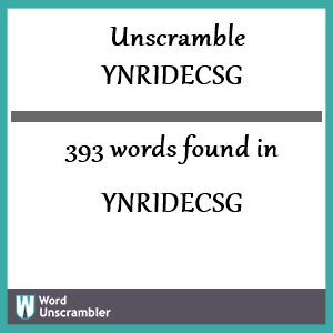 393 words unscrambled from ynridecsg