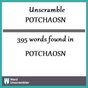 395 words unscrambled from potchaosn