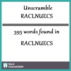 395 words unscrambled from raclnuecs