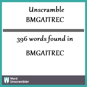 396 words unscrambled from bmgaitrec