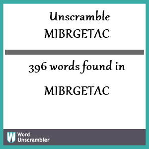 396 words unscrambled from mibrgetac