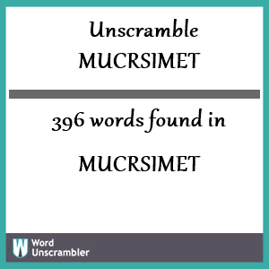 396 words unscrambled from mucrsimet