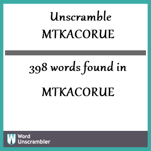 398 words unscrambled from mtkacorue