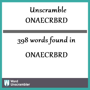 398 words unscrambled from onaecrbrd