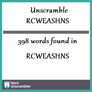 398 words unscrambled from rcweashns