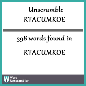 398 words unscrambled from rtacumkoe