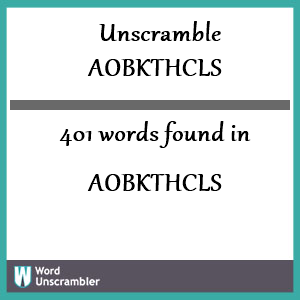 401 words unscrambled from aobkthcls