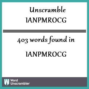 403 words unscrambled from ianpmrocg