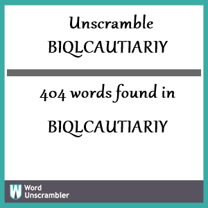 404 words unscrambled from biqlcautiariy