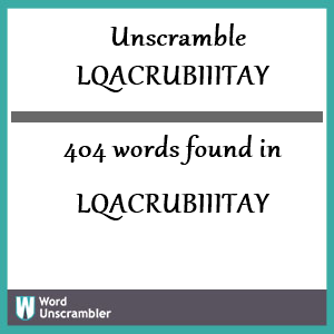 404 words unscrambled from lqacrubiiitay